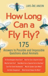 book How Long Can a Fly Fly?: 175 Answers to Possible and Impossible Questions about Animals