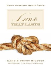 book Love That Lasts When Marriage Meets Grace (Foreword by CJ and Carolyn Mahaney)