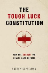 book The Tough Luck Constitution and the Assault on Health Care Reform