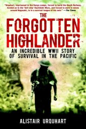 book The forgotten Highlander: my incredible story of survival during the war in the Far East