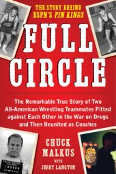 book Full circle: the remarkable true story of two all-American wrestling teammates pitted against each other in the war on drugs and then reunited as coaches