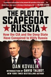 book The plot to scapegoat Russia: how the CIA and the deep State have conspired to vilify Russia