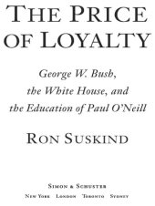 book The price of loyalty: George W. Bush, the White House, and the education of Paul O'Neill