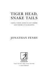 book Tiger Head, Snake Tails: China Today, How It Got There and Where It Is Heading