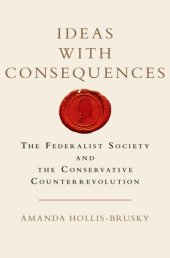 book Ideas with consequences: the Federalist Society and the conservative counterrevolution