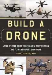 book Build a drone: a step-by-step guide to designing, constructing, and flying your very own drone