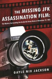 book The Missing JFK Assassination Film: The Mystery Surrounding the Orville Nix Home Movie of November 22, 1963