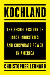 book Kochland: the secret history of Koch Industries and corporate power in America