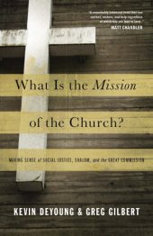 book What Is the Mission of the Church?: Making Sense of Social Justice, Shalom, and the Great Commission