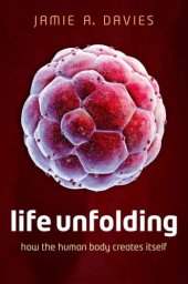 book Life Unfolding: How the human body creates itself