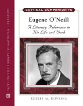 book Critical companion to Eugene O'Neill: a literary reference to his life and work. 2