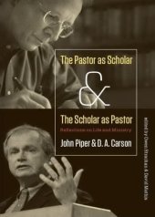 book The pastor as scholar and the scholar as pastor: reflections on life and ministry