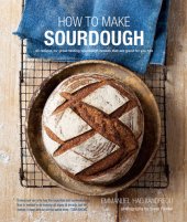 book How to Make Sourdough: 47 recipes for great-tasting sourdough breads that are good for you, too