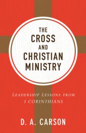 book The Cross and Christian Ministry, The: an Exposition of Passages from 1 Corinthians