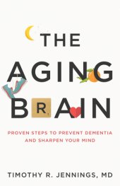 book The Aging Brain: Proven Steps to Prevent Dementia and Sharpen Your Mind