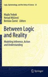 book Between Logic and Reality: Modeling Inference, Action and Understanding