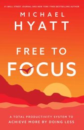 book Free to Focus: a Total Productivity System to Achieve More by Doing Less