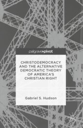 book Christodemocracy and the Alternative Democratic Theory of Americaâ#x80 ; #x99 ; s Christian Right