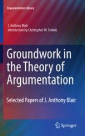 book Groundwork in the Theory of Argumentation: Selected Papers of J. Anthony Blair