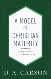 book A model of Christian maturity: an Exposition of 2 Corinthians 10-13