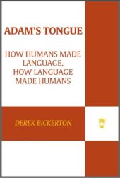 book Adam's Tongue: How Humans Made Language, How Language Made Humans