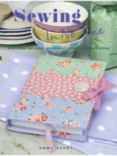 book Sewing in No Time: 50 step-by-step weekend projects made easy