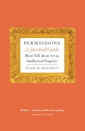 book Permissions, a survival guide: blunt talk about art as intellectual property