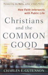 book Christians and the Common Good: How Faith Intersects with Public Life