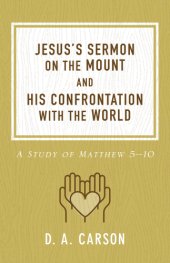 book Jesus's sermon on the mount and his confrontation with the world: a study of matthew 5-10