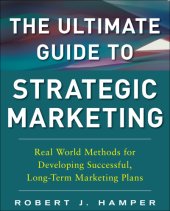 book The ultimate guide to strategic marketing: real world methods for developing successful, long-term marketing plans