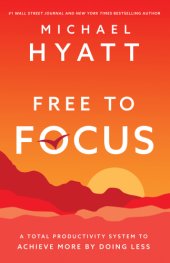 book Free to Focus: a Total Productivity System to Achieve More by Doing Less