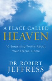 book A place called heaven: 10 surprising truths about your eternal home