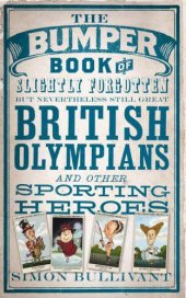 book The Bumper Book of Slightly Forgotten but Nevertheless Still Great British Olympians and Other Sporting Heroes