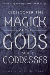 book Rediscover the magick of the gods and goddesses: revealing the mysteries of theurgy