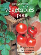 book Grow Your Own Vegetables in Pots: 35 ideas for growing vegetables, fruits and herbs in containers