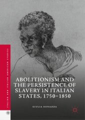 book Abolitionism and the persistence of slavery in Italian states, 1750-1850