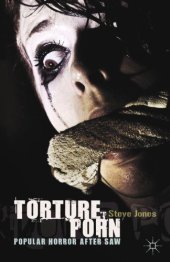 book Torture porn: popular horror after Saw