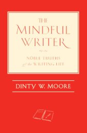 book The Mindful Writer: Noble Truths of the Writing Life