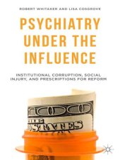 book Psychiatry Under the Influence: Institutional Corruption, Social Injury, and Prescriptions for Reform