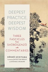 book Deepest practice, deepest wisdom three fascicles from Shōbōgenzō with commentaries