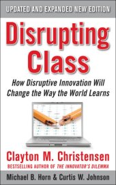 book Disrupting class: how disruptive innovation will change the way the world learns