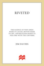 book Riveted--The Science of Why Jokes Make Us Laugh, Movies Make Us Cry, and Religion Makes Us Feel One with the Universe