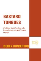 book Bastard tongues: a trailblazing linguist finds clues to our common humanity in the world's lowliest languages