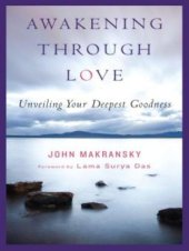 book Awakening Through Love: Unveiling Your Deepest Goodness