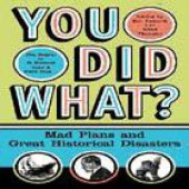 book You did what?: mad plans and great historical disasters