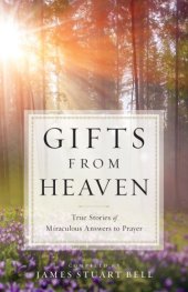 book Gifts from heaven: true stories of miraculous answers to prayer