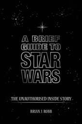 book A Brief Guide to Star Wars: the Unauthorised Inside Story