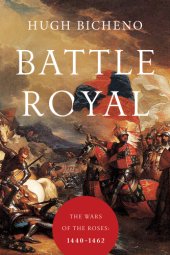 book Battle royal: the Wars of the Roses, 1440-1462