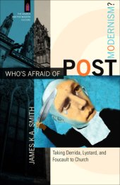 book Who's afraid of postmodernism?: taking Derrida, Lyotard, and Foucault to church