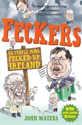 book Feckers: 50 People Who Fecked Up Ireland: 50 People Who Fecked Up Ireland